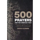 500 Prayers For The Christian Year By David Clowes